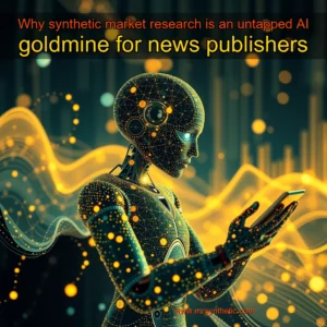 Read more about the article Why synthetic market research is an untapped AI goldmine for news publishers