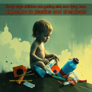 Read more about the article Study says children are getting sick and dying from exposure to plastics and chemicals