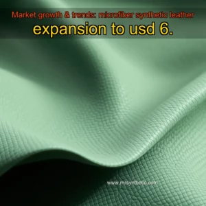 Read more about the article Market growth & trends: microfiber synthetic leather expansion to usd 6.