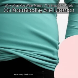 Read more about the article Why What You Wear Matter : The Impact Of Fabric On Breastfeeding And Lactation
