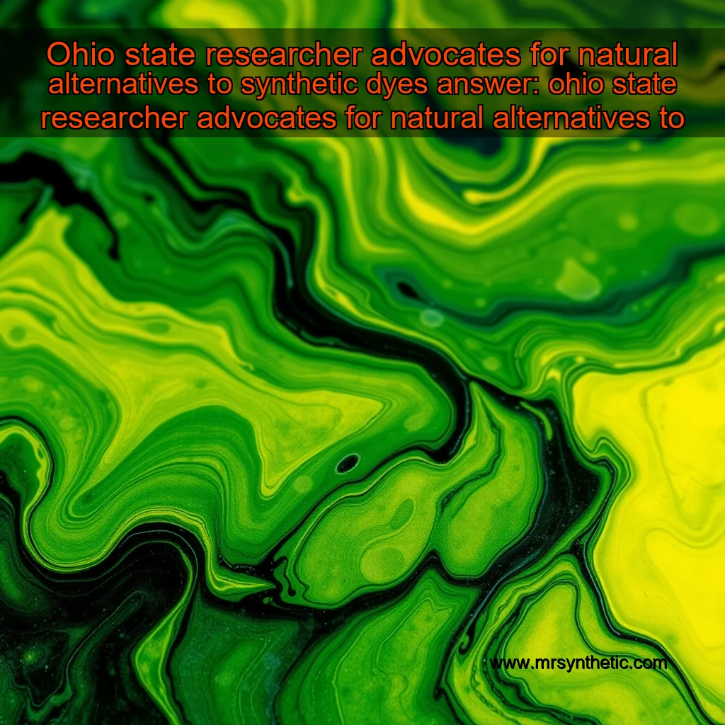 Read more about the article Ohio state researcher advocates for natural alternatives to synthetic dyes


 answer: ohio state researcher advocates for natural alternatives to synthetic dyes!