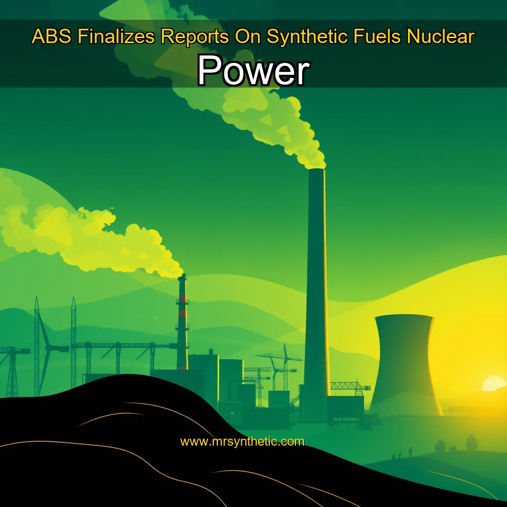 Read more about the article ABS Finalizes Reports On Synthetic Fuels  Nuclear Power