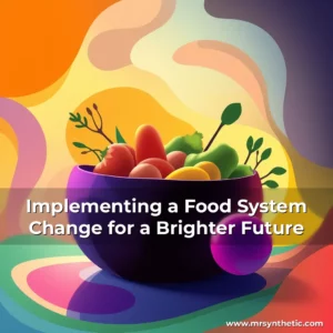 Read more about the article Implementing a Food System Change for a Brighter Future