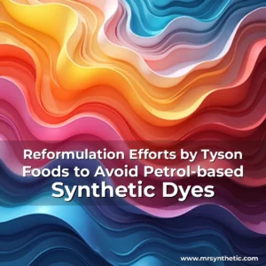 Read more about the article Reformulation Efforts by Tyson Foods to Avoid Petrol-based Synthetic Dyes
